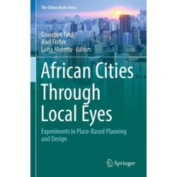 African Cities Through Local Eyes: Experiments in Place-Based Planning and Design