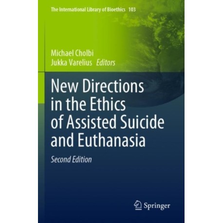 New Directions in the Ethics of Assisted Suicide and Euthanasia