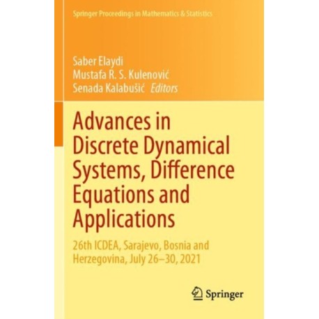 Advances in Discrete Dynamical Systems, Difference Equations and Applications: 26th ICDEA, Sarajevo, Bosnia and Herzegovina, July 26-30, 2021