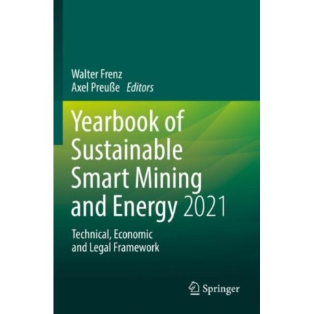 Yearbook of Sustainable Smart Mining and Energy 2021: Technical, Economic and Legal Framework