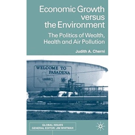 Economic Growth Versus the Environment: The Politics of Wealth, Health and Air Pollution