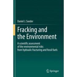 Fracking and the Environment: A scientific assessment of the environmental risks from hydraulic fracturing and fossil fuels