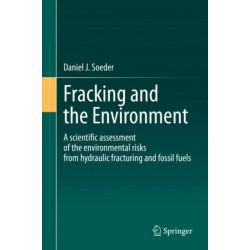 Fracking and the Environment: A scientific assessment of the environmental risks from hydraulic fracturing and fossil fuels
