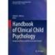 Handbook of Clinical Child Psychology: Integrating Theory and Research into Practice