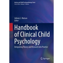 Handbook of Clinical Child Psychology: Integrating Theory and Research into Practice