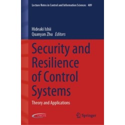 Security and Resilience of Control Systems: Theory and Applications