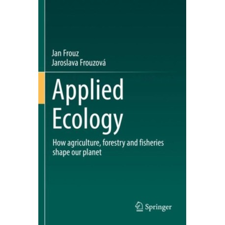 Applied Ecology: How agriculture, forestry and fisheries shape our planet