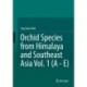 Orchid Species from Himalaya and Southeast Asia Vol. 1 (A - E)