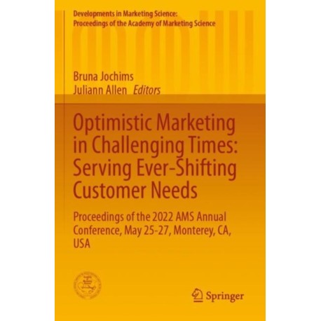Optimistic Marketing in Challenging Times: Serving Ever-Shifting Customer Needs: Proceedings of the 2022 AMS Annual Conference, May 25-27, Monterey, CA, USA