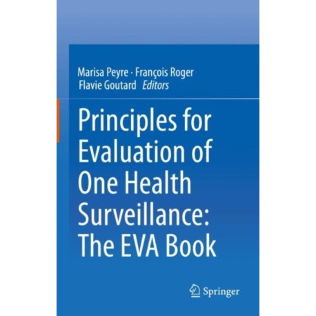 Principles for Evaluation of One Health Surveillance: The EVA Book