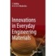 Innovations in Everyday Engineering Materials