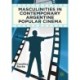 Masculinities in Contemporary Argentine Popular Cinema