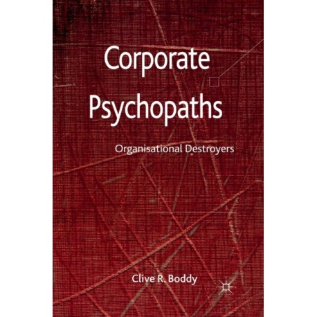 Corporate Psychopaths: Organizational Destroyers