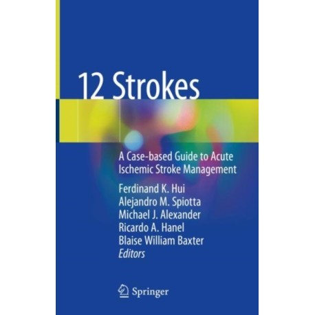 12 Strokes: A Case-based Guide to Acute Ischemic Stroke Management