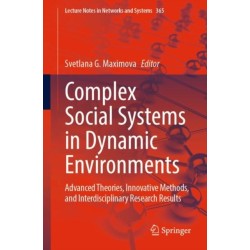 Complex Social Systems in Dynamic Environments: Advanced Theories, Innovative Methods, and Interdisciplinary Research Results
