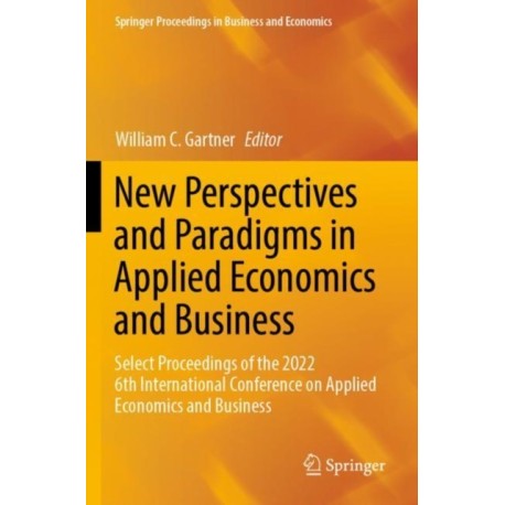 New Perspectives and Paradigms in Applied Economics and Business: Select Proceedings of the 2022 6th International Conference on Applied Economics and Business