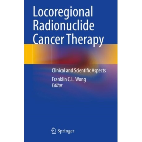 Locoregional Radionuclide Cancer Therapy: Clinical and Scientific Aspects