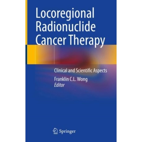 Locoregional Radionuclide Cancer Therapy: Clinical and Scientific Aspects