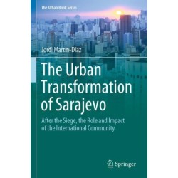The Urban Transformation of Sarajevo: After the Siege, the Role and Impact of the International Community
