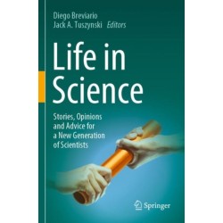 Life in Science: Stories, Opinions and Advice for a New Generation of Scientists