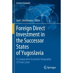 Foreign Direct Investment in the Successor States of Yugoslavia: A Comparative Economic Geography 25 Years Later
