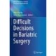 Difficult Decisions in Bariatric Surgery