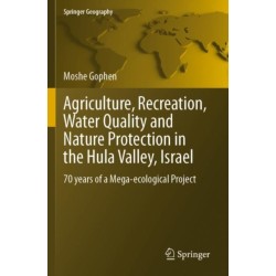 Agriculture, Recreation, Water Quality and Nature Protection in the Hula Valley, Israel: 70 years of a Mega-ecological Project