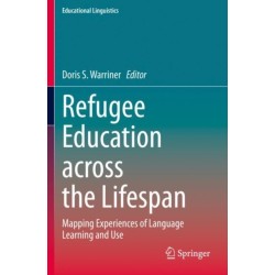 Refugee Education across the Lifespan: Mapping Experiences of Language Learning and Use