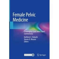 Female Pelvic Medicine: Challenging Cases with Expert Commentary
