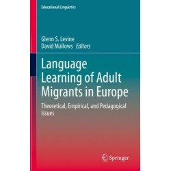 Language Learning of Adult Migrants in Europe: Theoretical, Empirical, and Pedagogical Issues