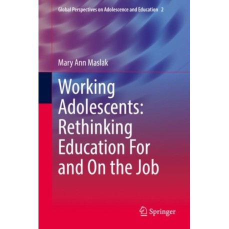 Working Adolescents: Rethinking Education For and On the Job