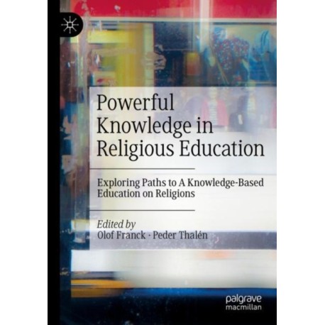 Powerful Knowledge in Religious Education: Exploring Paths to A Knowledge-Based Education on Religions