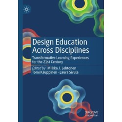 Design Education Across Disciplines: Transformative Learning Experiences for the 21st Century