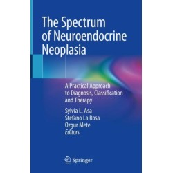 The Spectrum of Neuroendocrine Neoplasia: A Practical Approach to Diagnosis, Classification and Therapy