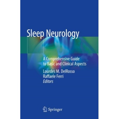 Sleep Neurology: A Comprehensive Guide to Basic and Clinical Aspects