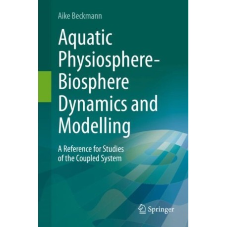 Aquatic Physiosphere-Biosphere Dynamics and Modelling: A Reference for Studies of the Coupled System