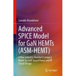 Advanced SPICE Model for GaN HEMTs (ASM-HEMT): A New Industry-Standard Compact Model for GaN-based Power and RF Circuit Design