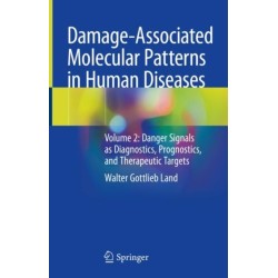 Damage-Associated Molecular Patterns  in Human Diseases: Volume 2: Danger Signals as Diagnostics, Prognostics, and Therapeutic Targets