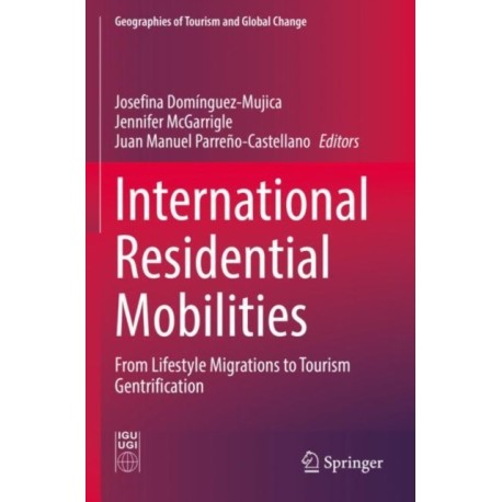 International Residential Mobilities: From Lifestyle Migrations to Tourism Gentrification