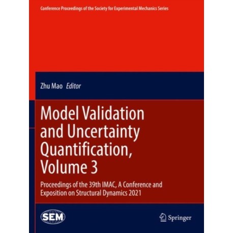 Model Validation and Uncertainty Quantification, Volume 3: Proceedings of the 39th IMAC, A Conference and Exposition on Structural Dynamics 2021