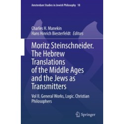 Moritz Steinschneider. The Hebrew Translations of the Middle Ages and the Jews as Transmitters: Vol II. General Works. Logic. Christian Philosophers