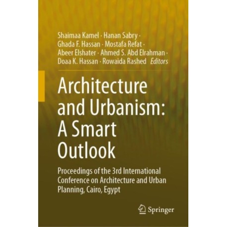 Architecture and Urbanism: A Smart Outlook: Proceedings of the 3rd International Conference on Architecture and Urban Planning, Cairo, Egypt