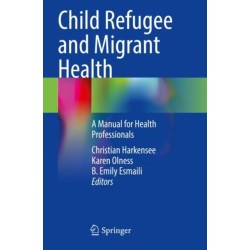 Child Refugee and Migrant Health: A Manual for Health Professionals