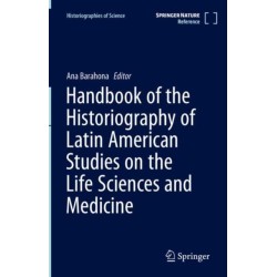 Handbook of the Historiography of Latin American Studies on the Life Sciences and Medicine