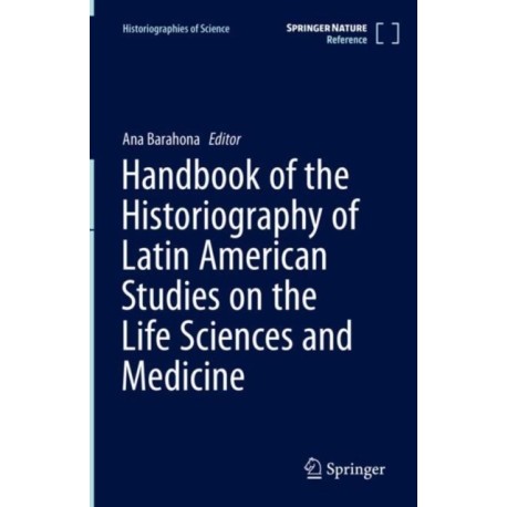 Handbook of the Historiography of Latin American Studies on the Life Sciences and Medicine