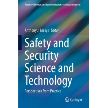 Safety and Security Science and Technology: Perspectives from Practice