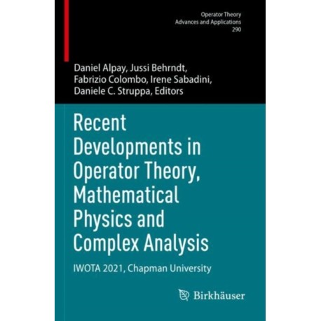 Recent Developments in Operator Theory, Mathematical Physics and Complex Analysis: IWOTA 2021, Chapman University