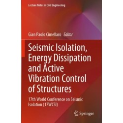 Seismic Isolation, Energy Dissipation and Active Vibration Control of Structures: 17th World Conference on Seismic Isolation (17WCSI)