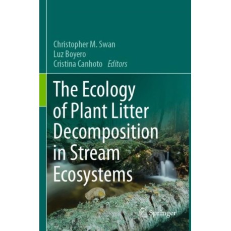 The Ecology of Plant Litter Decomposition in Stream Ecosystems