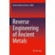 Reverse Engineering of Ancient Metals
